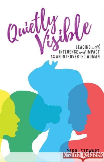 Quietly Visible: Leading with Influence and Impact as an Introverted Woman Carol Stewart 9781913192693 Filament Publishing Ltd - książka