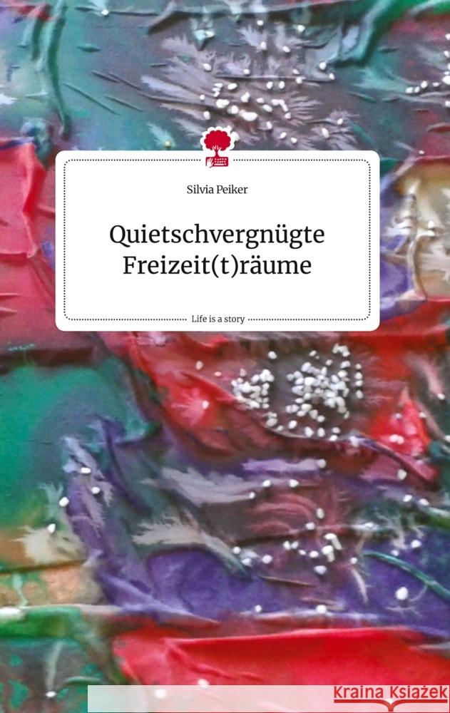 Quietschvergnügte Freizeit(t)räume. Life is a Story - story.one Peiker, Silvia 9783710822407 story.one publishing - książka