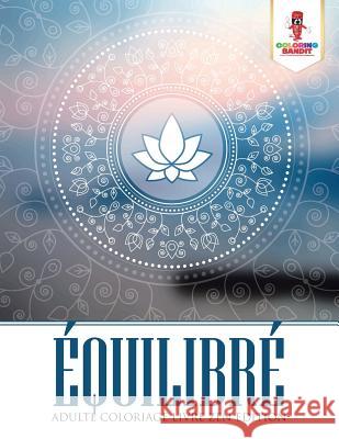 Équilibré: Adulte Coloriage Livre Zen Edition Coloring Bandit 9780228214717 Coloring Bandit - książka