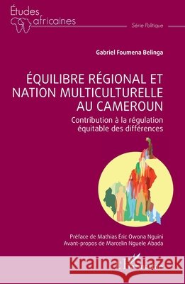 ?quilibre r?gional et nation multiculturelle au Cameroun: Contribution ? la r?gulation ?quitable des diff?rences Gabriel Foumen Mathias ?ric Owon Marcelin Nguel 9782343175645 Editions L'Harmattan - książka