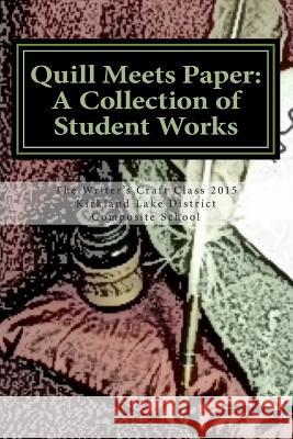 Quill Meets Paper: A Collection of Student Works Kirkland Lake District Composite School 9781514368626 Createspace - książka