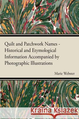 Quilt and Patchwork Names - Historical and Etymological Information Accompanied by Photographic Illustrations Marie Webster 9781446542163 Stevenson Press - książka