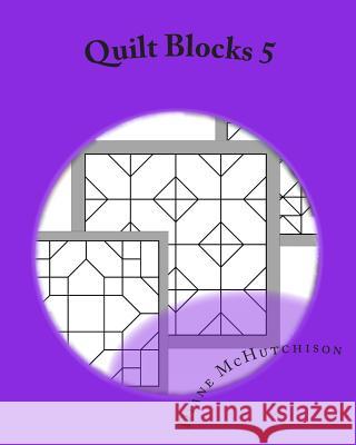 Quilt Blocks 5: Another Set of Stained Glass Patterns Diane McHutchison 9781456597146 Createspace - książka