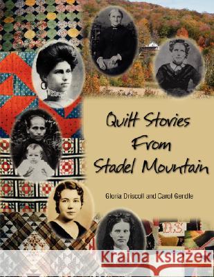 Quilt Stories from Stadel Mountain Gloria Driscoll and Carol Gendle 9781425737917 Xlibris Corporation - książka