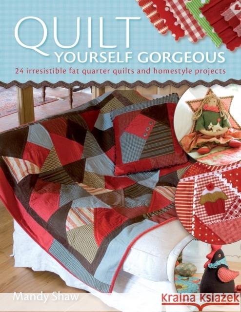 Quilt Yourself Gorgeous: 21 Irresistible Fat Quarter Quilts and Homestyle Projects Mandy Shaw 9780715328309 David & Charles - książka