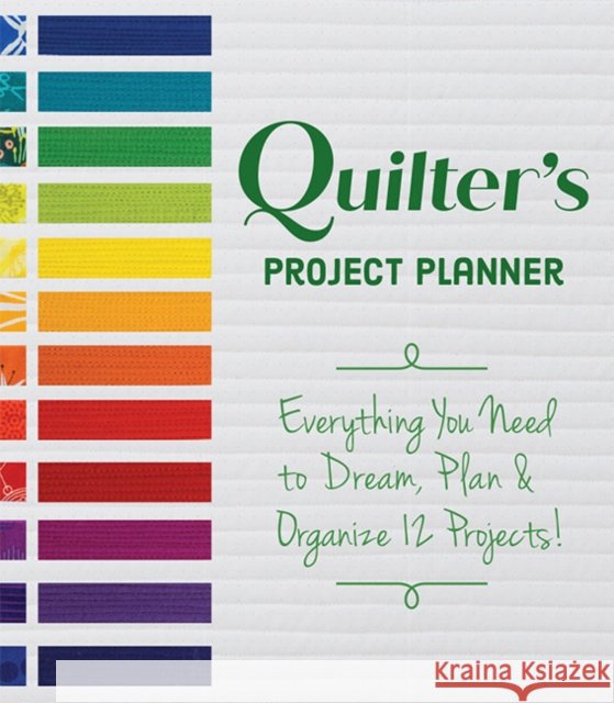 Quilter's Project Planner: Everything You Need to Dream, Plan & Organize 12 Projects! Kerry Graham 9781617459009 C & T Publishing - książka