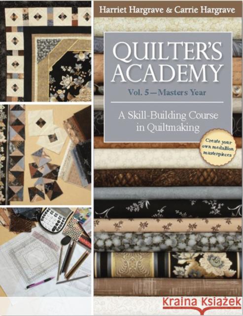 Quilter's Academy Vol. 5 - Masters Year: A Skill Building Course in Quiltmaking Carrie Hargrave-Jones 9781571207920 C&T Publishing - książka