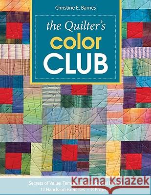 Quilter's Color Club-Print-On-Demand-Edition: Secrets of Value, Temperature & Special Effects: 12 Hands-On Exercises, 8 Projects Christine Barnes 9781607050094 C&T Publishing - książka