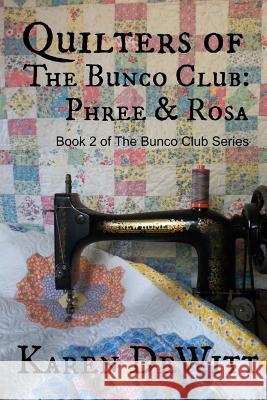 Quilters of The Bunco Club: Phree & Rosa DeWitt, Karen 9780615992051 Frame Masters, Ltd. - książka