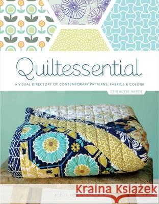 Quiltessential: A Visual Directory of Contemporary Patterns, Fabrics and Colours Erin Harris 9781408191934 Bloomsbury Publishing PLC - książka