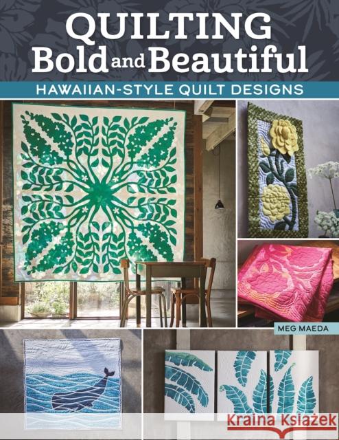 Quilting Bold and Beautiful: Hawaiian-Style Quilt Designs Maeda, Meg 9781639810161 Landauer Publishing - książka