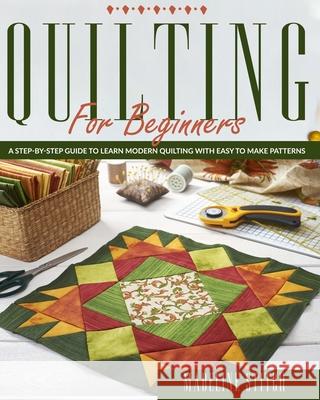 Quilting for Beginners: A Step-By-Step Guide To Learn Modern Quilting With Easy To Make Patterns Madeline Stitch 9798655303898 Independently Published - książka