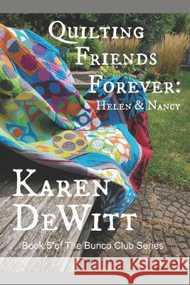 Quilting Friends Forever: Helen & Nancy: Book 5 of The Bunco Club Series Karen DeWitt 9781687578464 Independently Published - książka