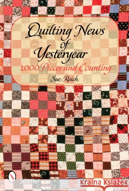 Quilting News of Yesteryear: 1,000 Pieces and Counting Sue Reich 9780764325953 Schiffer Publishing - książka