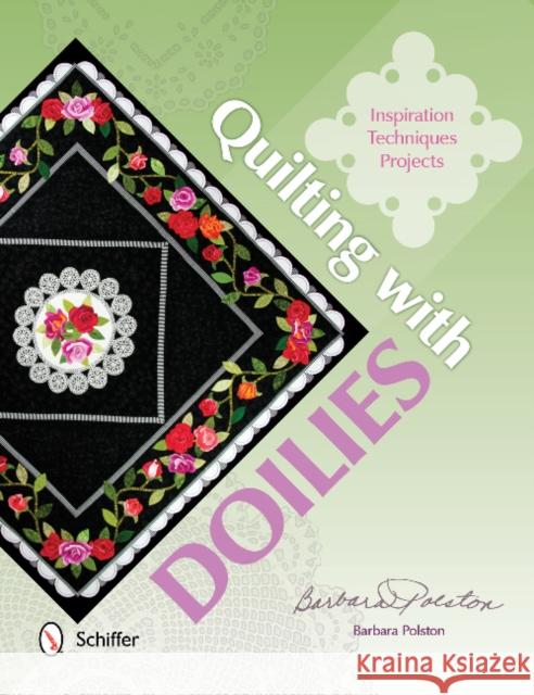 Quilting with Doilies: Inspiration, Techniques, & Projects Barbara Polston 9780764346996 Schiffer Publishing - książka