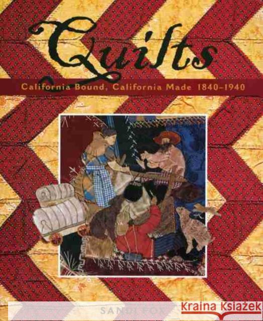 Quilts: California Bound, California Made, 1840-1940 Sandi Fox Ron Felber 9780971918405 Sandi Fox - książka