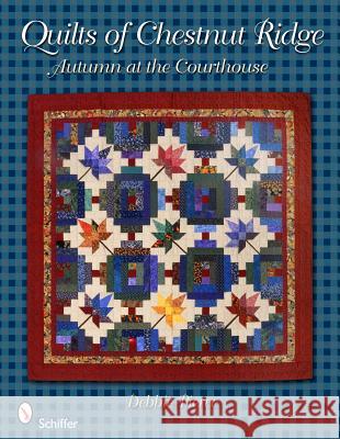 Quilts of Chestnut Ridge: Autumn at the Courthouse: Autumn at the Courthouse Pierce, Debbie 9780764336997 Schiffer Publishing - książka