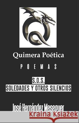 Quimera Poética S.O.S. [Soledades Y Otros Silencios] Hernández Meseguer Israel, José 9798803218500 Independently published - książka