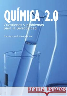 Quimica 2.0 Cuestiones y problemas para la Selectividad Francisco Jose Moreno Hueso   9798390294376 Independently Published - książka
