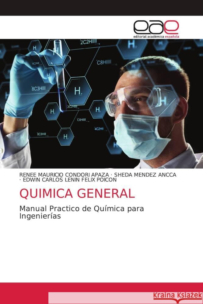 QUIMICA GENERAL Condori Apaza, Renee Mauricio, Mendez Ancca, Sheda, FELIX POICON, EDWIN CARLOS LENIN 9786203584332 Editorial Académica Española - książka