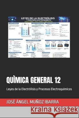 Quìmica General 12: Leyes de la Electrólisis y Procesos Electroquímicos Muñoz Ibarra, Josè Àngel 9798172438943 Independently Published - książka