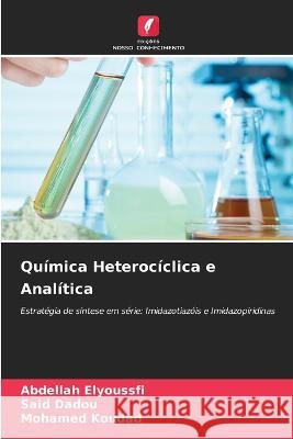 Quimica Heterociclica e Analitica Abdellah Elyoussfi Said Dadou Mohamed Koudad 9786206139522 Edicoes Nosso Conhecimento - książka