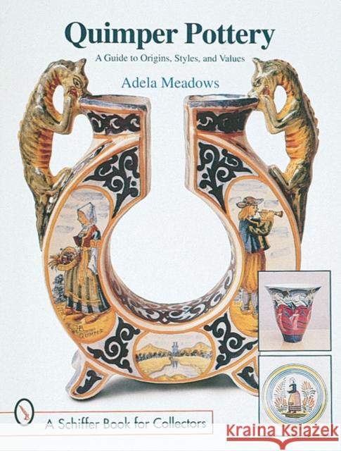 Quimper Pottery: A Guide to Origins, Styles, and Values Meadows, Adela 9780764304217 Schiffer Publishing - książka