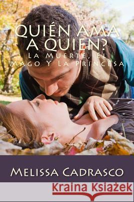 Quién Ama A Quien?: La Muerte, El Mago Y La Princesa Cadrasco, Melissa 9781532728334 Createspace Independent Publishing Platform - książka