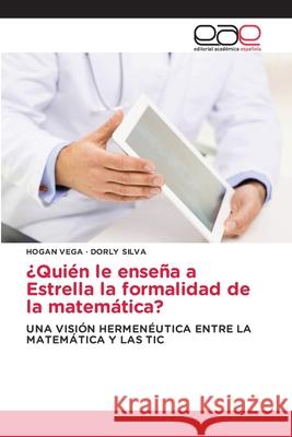 ¿Quién le enseña a Estrella la formalidad de la matemática? Vega, Hogan 9786200429865 Editorial Academica Espanola - książka