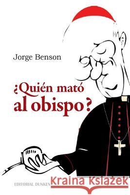 ¿Quién mató al Obispo?: Crimen en la Costa de Buenos Aires Benson, Jorge 9789870275077 Editorial Dunken - książka