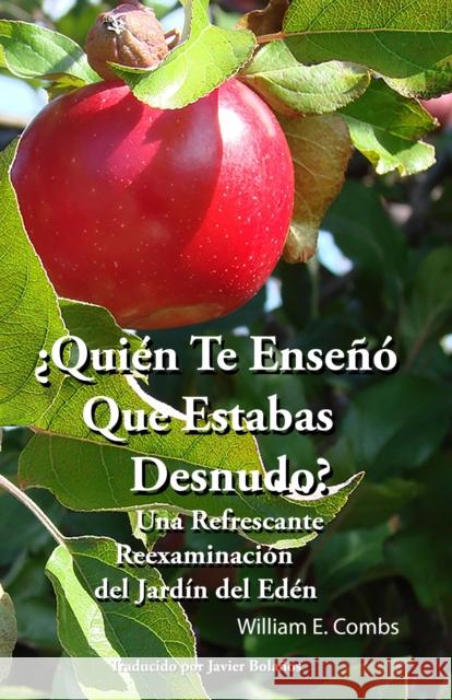 Quién Te Enseñó Que Estabas Desnudo?: Una Refrescante Reexaminación del Jardín del Edén Combs, William 9781946889225 Carpenter's Son Publishing - książka