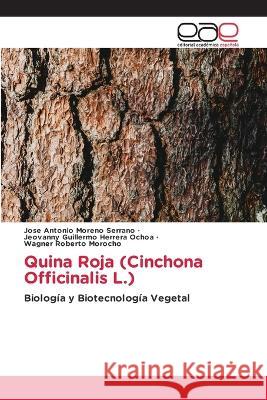 Quina Roja (Cinchona Officinalis L.) Jose Antonio Moreno Serrano Jeovanny Guillermo Herrera Ochoa Wagner Roberto Morocho 9783659062315 Editorial Academica Espanola - książka