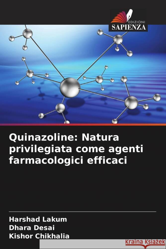 Quinazoline: Natura privilegiata come agenti farmacologici efficaci Lakum, Harshad, Desai, Dhara, Chikhalia, Kishor 9786208547226 Edizioni Sapienza - książka