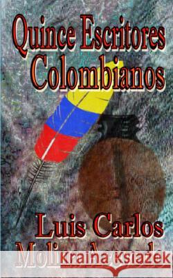 Quince Escritores Colombianos Luis Carlos Molin 9781514615034 Createspace - książka