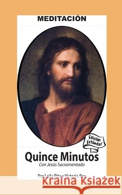 Quince Minutos con Jesus Sacramentado - Meditaci?n Espiritual: Edici?n Est?ndar Victoria Rey Laila Pita 9781625044037 Calli Casa Editorial - książka