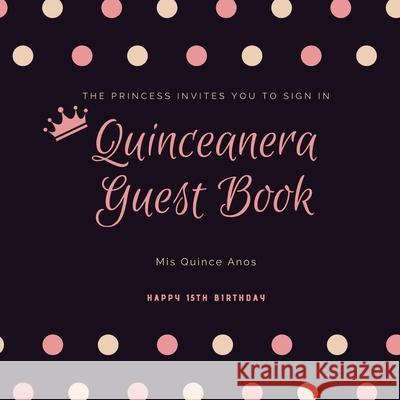 Quinceanera Guest Book: Mis Quince Anos, 15th Birthday Party Journal, Memory Keepsake, Message Guestbook Amy Newton 9781649443083 Amy Newton - książka