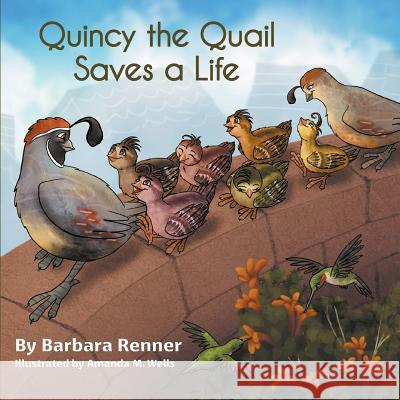 Quincy the Quail Saves a Life Barbara Renner Amanda M. Wells 9780999058619 Renner Writes - książka