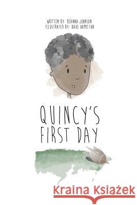 Quincy's First Day Deanna Johnson Dave Hamilton 9780692388167 Pass Positivity on - książka