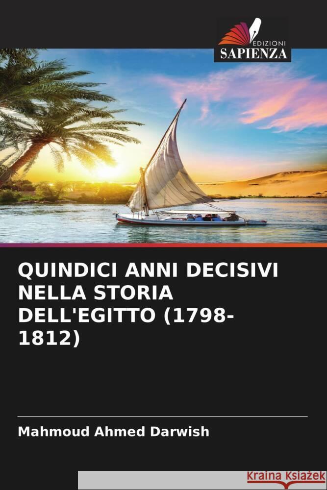 QUINDICI ANNI DECISIVI NELLA STORIA DELL'EGITTO (1798-1812) Darwish, Mahmoud Ahmed 9786206372264 Edizioni Sapienza - książka