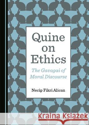 Quine on Ethics: The Gavagai of Moral Discourse Necip Fikri Alican 9781527567740 Cambridge Scholars Publishing - książka