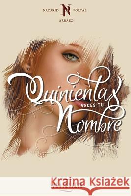 Quinientas Veces Tu Nombre Nacarid Porta 9781723108877 Createspace Independent Publishing Platform - książka