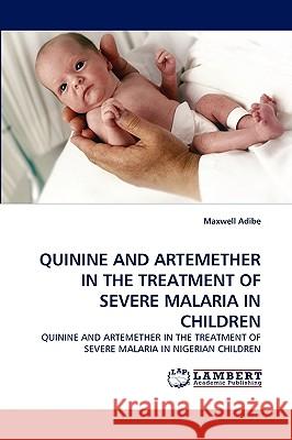 Quinine and Artemether in the Treatment of Severe Malaria in Children  9783838392059 LAP Lambert Academic Publishing AG & Co KG - książka