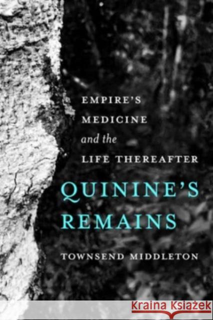 Quinine's Remains: Empire’s Medicine and the Life Thereafter Townsend Middleton 9780520399129 University of California Press - książka