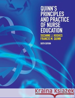 Quinn's Principles and Practice of Nurse Education Francis Quinn Suzanne Hughes  9781408072820 Cengage Learning EMEA - książka