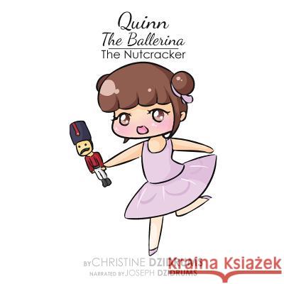 Quinn the Ballerina: The Nutcracker Christine Dzidrums 9781938438585 Creative Media Publishing - książka