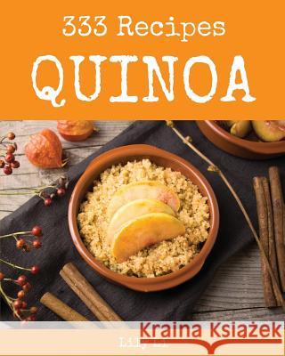 Quinoa 333: Enjoy 333 Days with Amazing Quinoa Recipes in Your Own Quinoa Cookbook! [book 1] Lily Li 9781730984037 Independently Published - książka