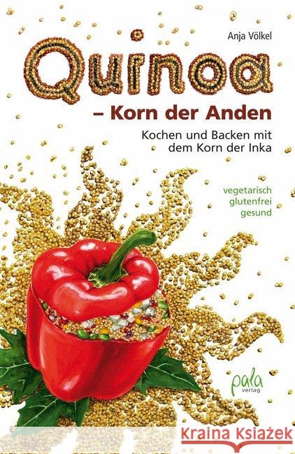 Quinoa - Korn der Anden : Kochen und backen mit dem Korn der Inka, vegetarisch - glutenfrei - gesund Völkel, Anja 9783895663505 Pala-Verlag - książka