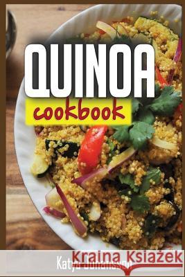 Quinoa Cookbook: Top Quinoa Recipes for Rapid Weight Loss (Quinoa Superfood) Katya Johansson 9781535573856 Createspace Independent Publishing Platform - książka