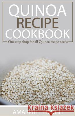 Quinoa Recipe Cookbook - All you need to be a Quinoa expert: One Stop Shop For All Quinoa Recipe Needs Singh, Amarpreet 9781508642626 Createspace - książka