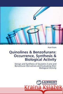 Quinolines & Benzofurans: Occurrence, Synthesis & Biological Activity Gupta, Anjali 9783659545894 LAP Lambert Academic Publishing - książka